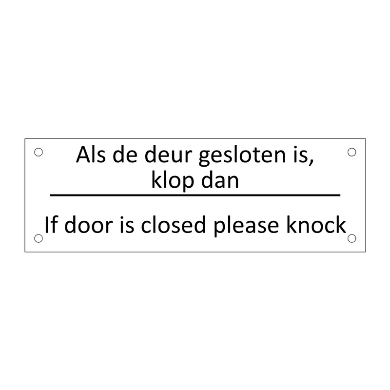 Als de deur gesloten is, klop dan - If door is closed please knock