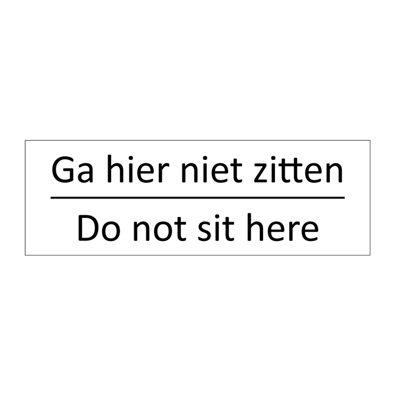 Ga hier niet zitten - Do not sit here & Ga hier niet zitten - Do not sit here