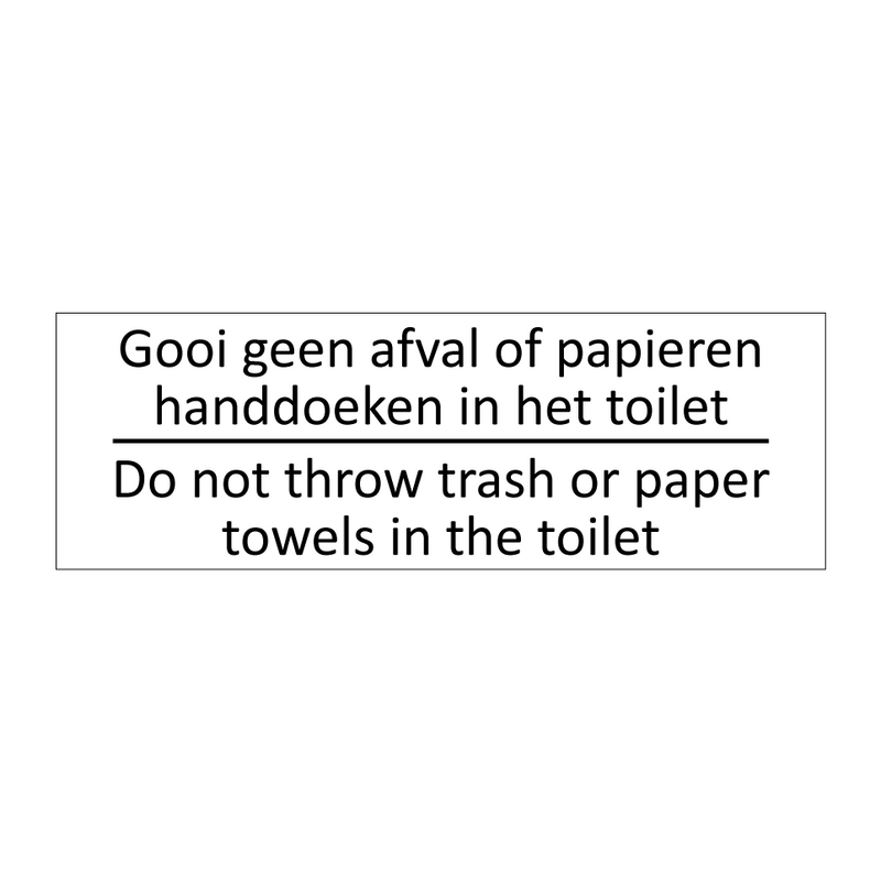 Gooi geen afval of papieren handdoeken in het toilet - Do not throw trash or paper towels in the toilet