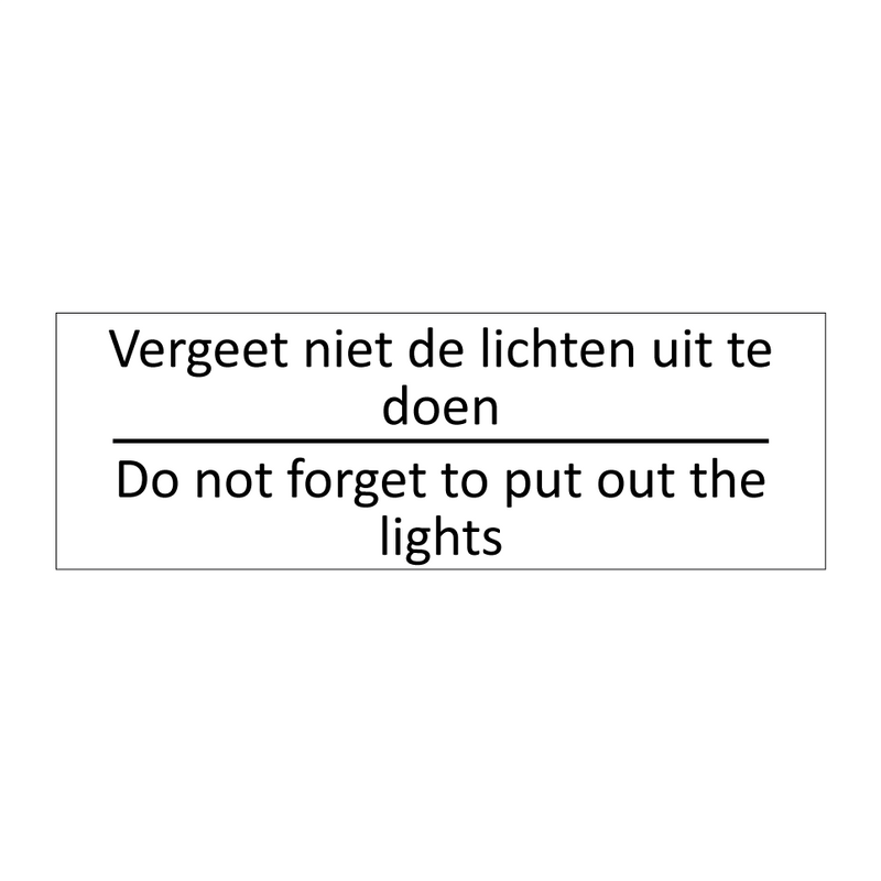 Vergeet niet de lichten uit te doen - Do not forget to put out the lights