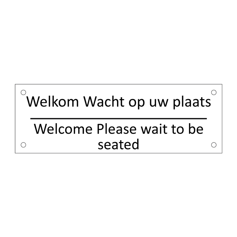 Welkom Wacht op uw plaats - Welcome Please wait to be seated