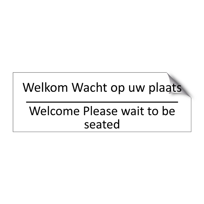 Welkom Wacht op uw plaats - Welcome Please wait to be seated