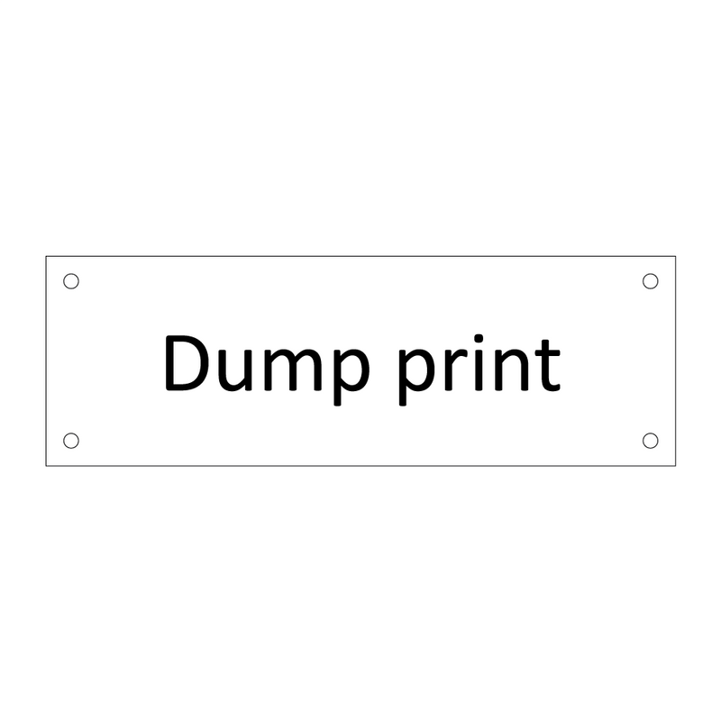 Dump print & Dump print & Dump print