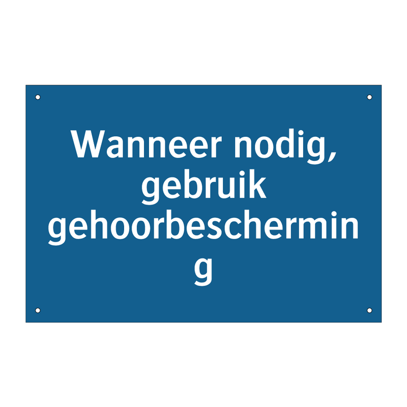 Wanneer nodig, gebruik gehoorbescherming & Wanneer nodig, gebruik gehoorbescherming