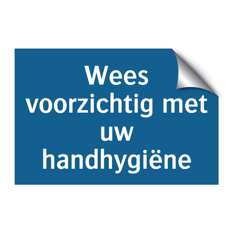 Wees voorzichtig met uw handhygiëne & Wees voorzichtig met uw handhygiëne