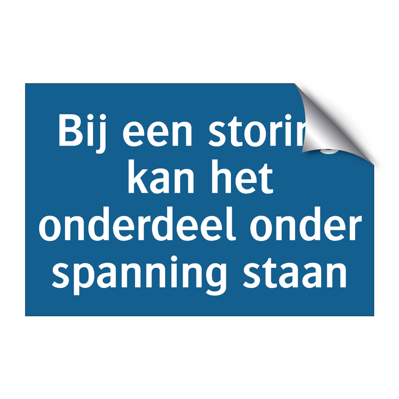 Bij een storing kan het onderdeel onder spanning staan