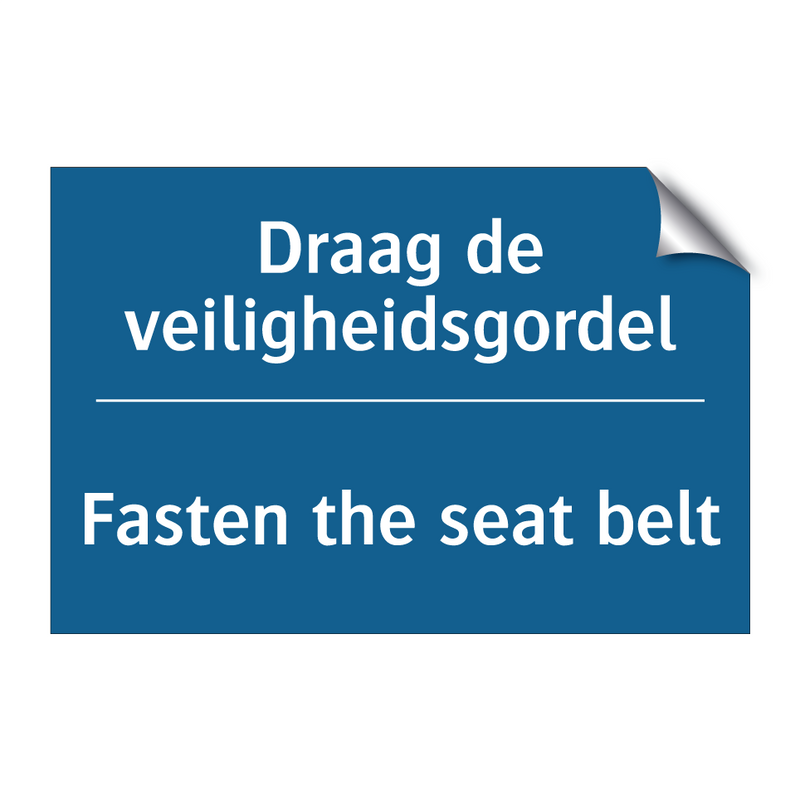 Draag de veiligheidsgordel - Fasten the seat belt