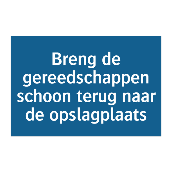 Breng de gereedschappen schoon terug naar de opslagplaats