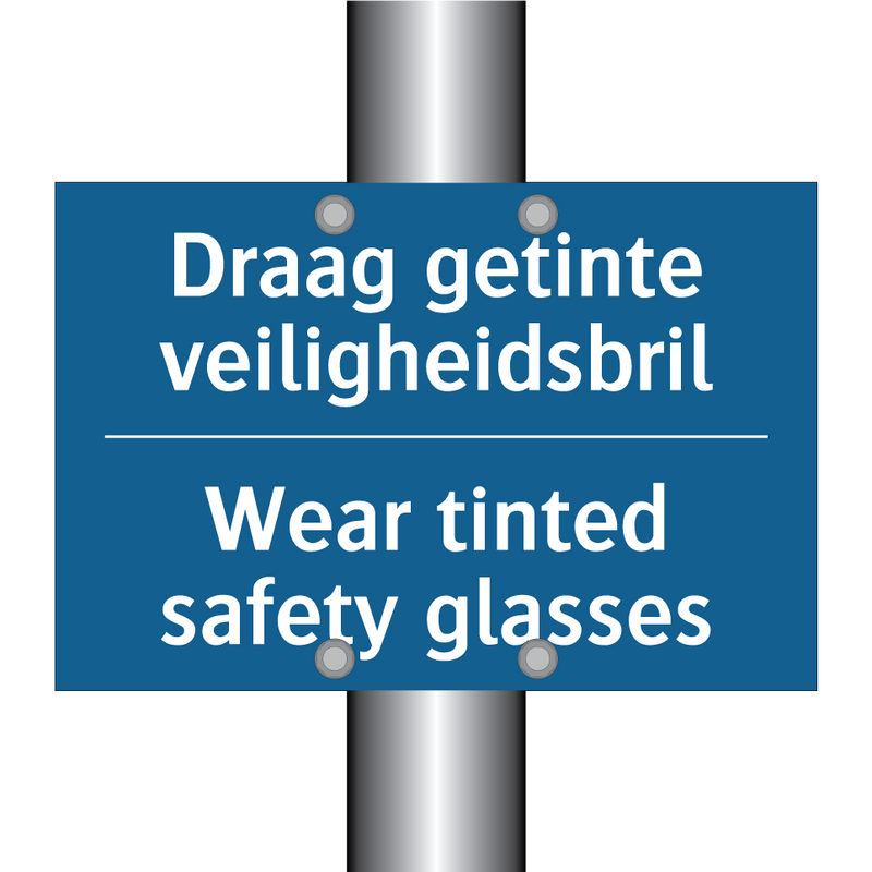 Draag getinte veiligheidsbril - Wear tinted safety glasses