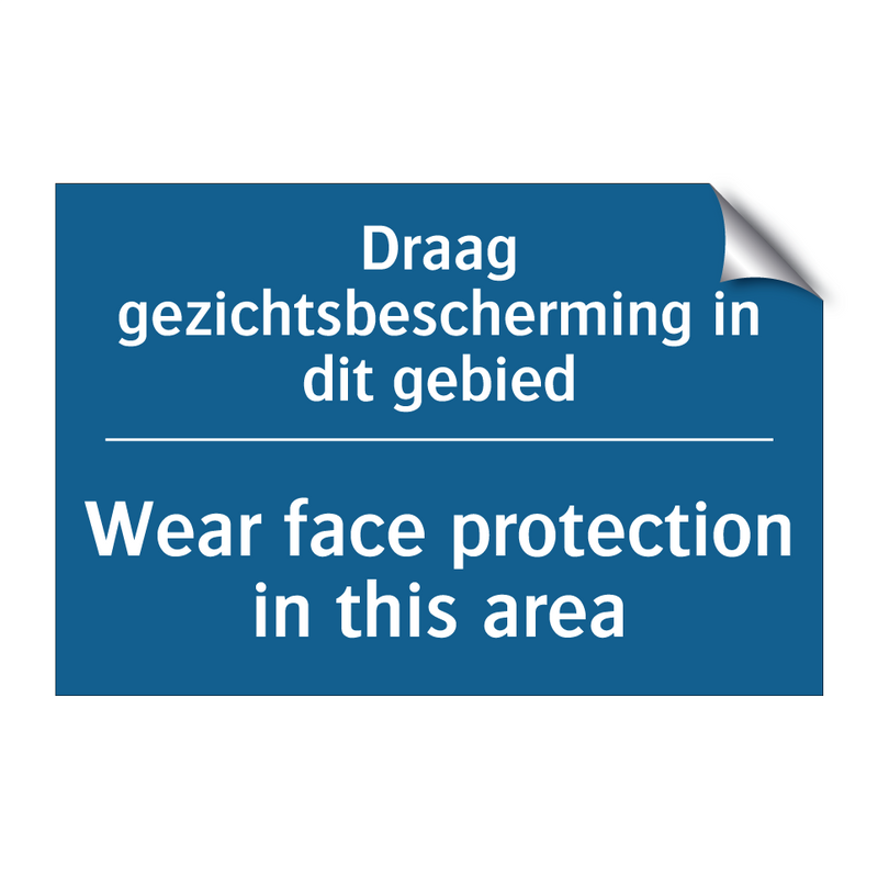 Draag gezichtsbescherming in dit /.../ - Wear face protection in this area /.../