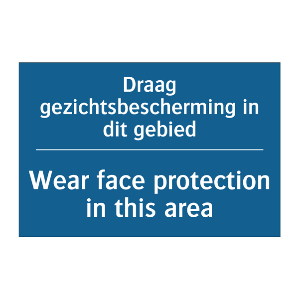 Draag gezichtsbescherming in dit /.../ - Wear face protection in this area /.../