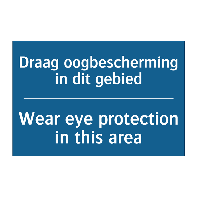 Draag oogbescherming in dit gebied /.../ - Wear eye protection in this area /.../