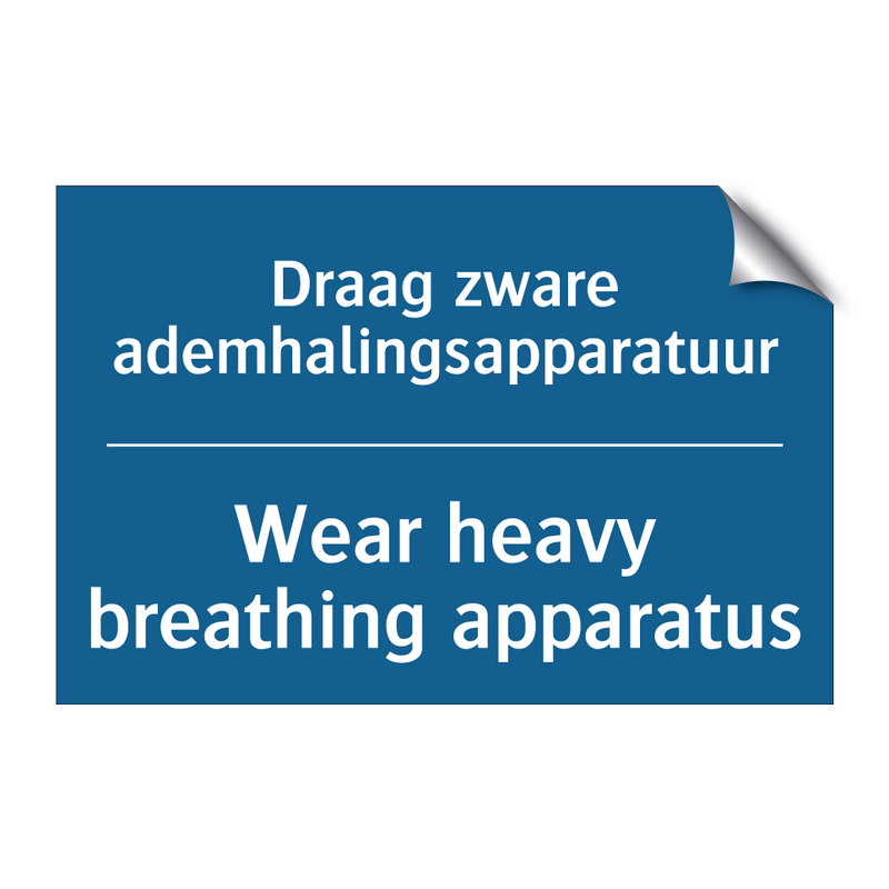 Draag zware ademhalingsapparatuur /.../ - Wear heavy breathing apparatus