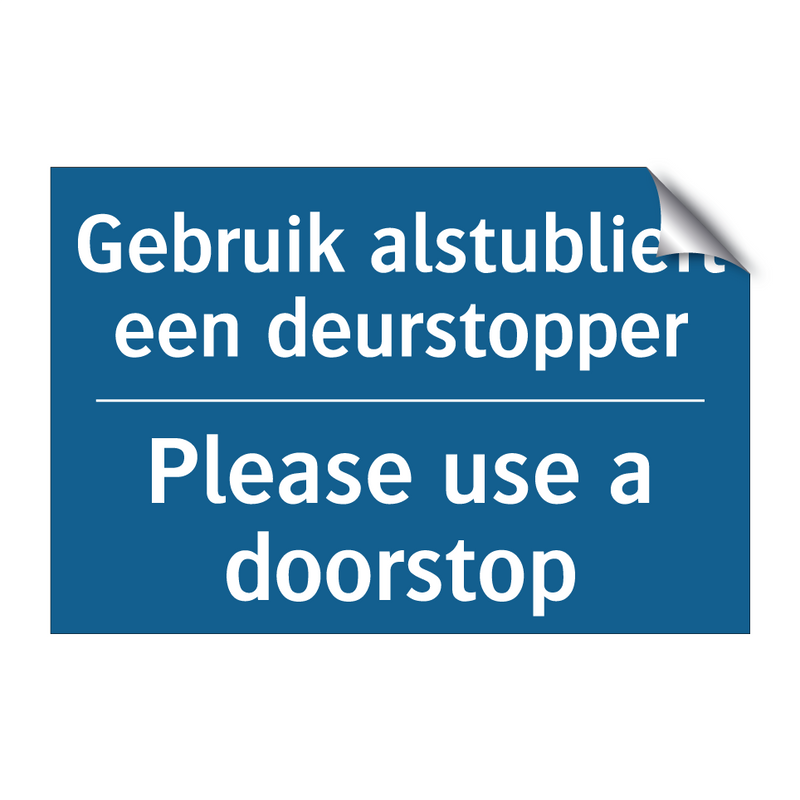 Gebruik alstublieft een deurstopper /.../ - Please use a doorstop