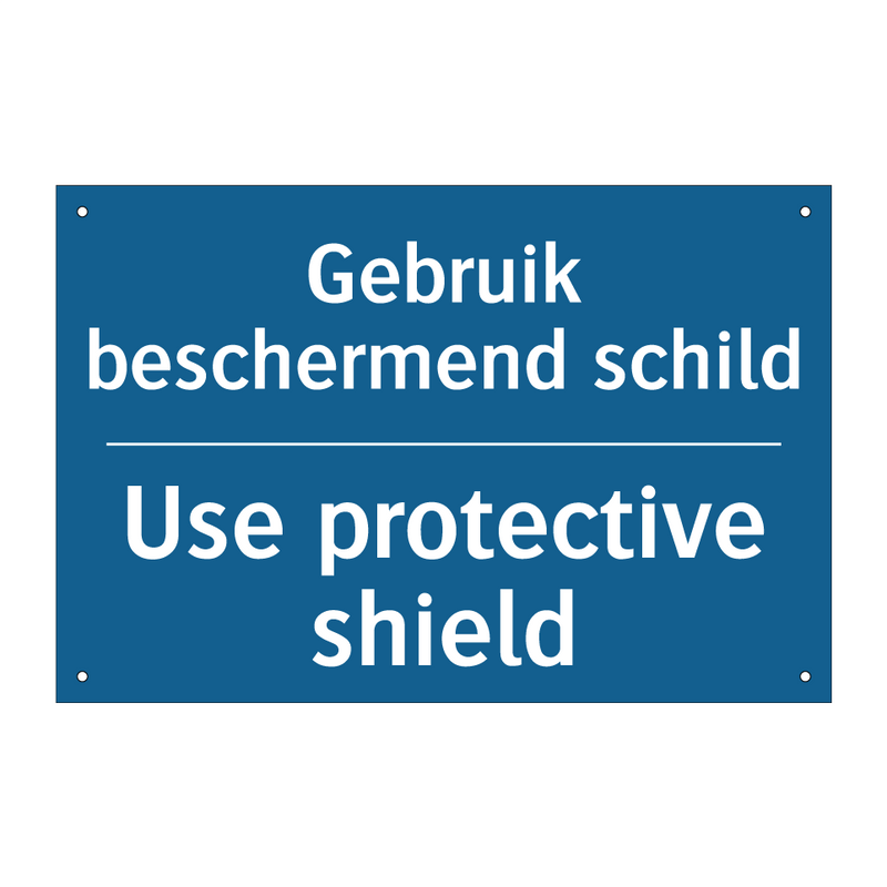 Gebruik beschermend schild - Use protective shield