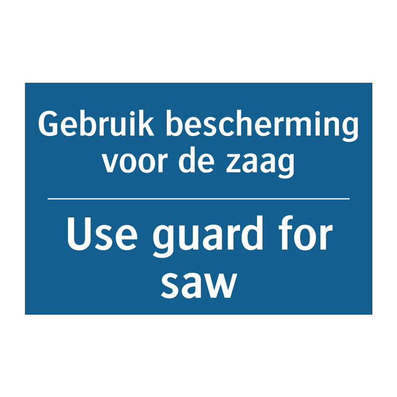 Gebruik bescherming voor de zaag /.../ - Use guard for saw