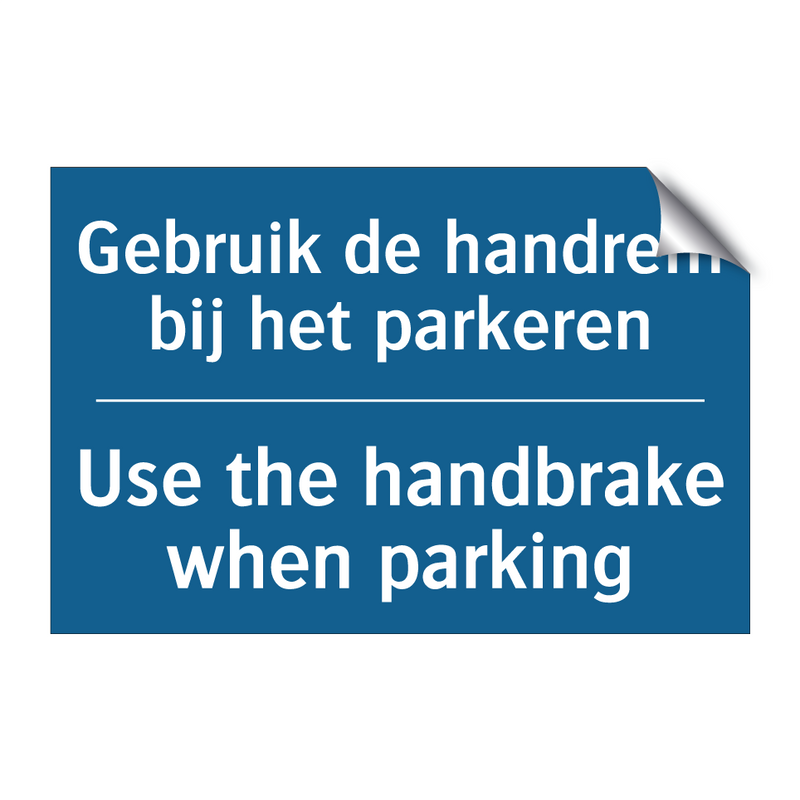 Gebruik de handrem bij het parkeren /.../ - Use the handbrake when parking