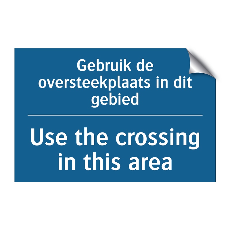 Gebruik de oversteekplaats in /.../ - Use the crossing in this area