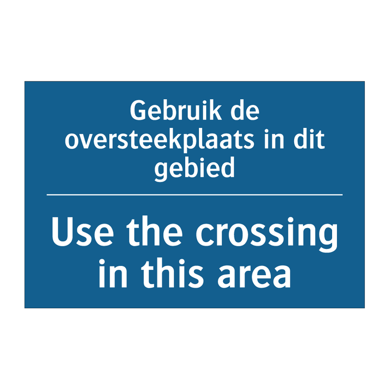 Gebruik de oversteekplaats in /.../ - Use the crossing in this area