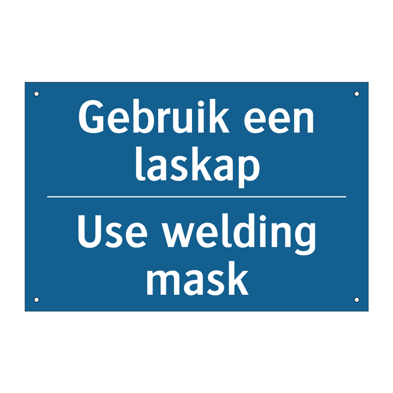 Gebruik een laskap - Use welding mask & Gebruik een laskap - Use welding mask