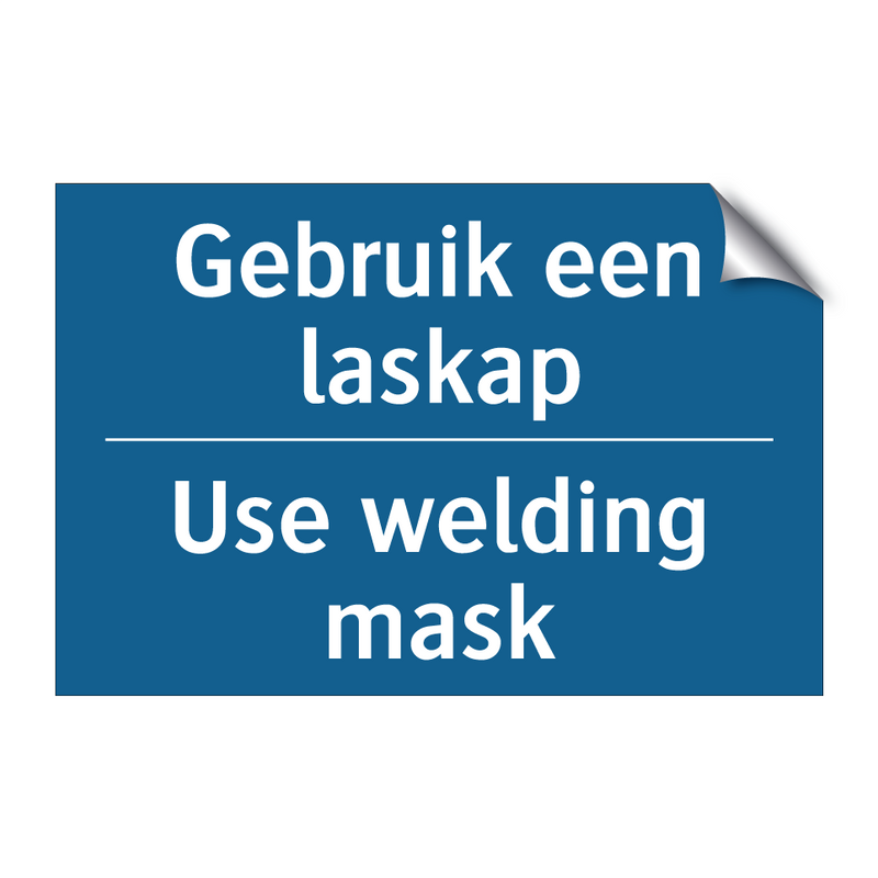 Gebruik een laskap - Use welding mask & Gebruik een laskap - Use welding mask