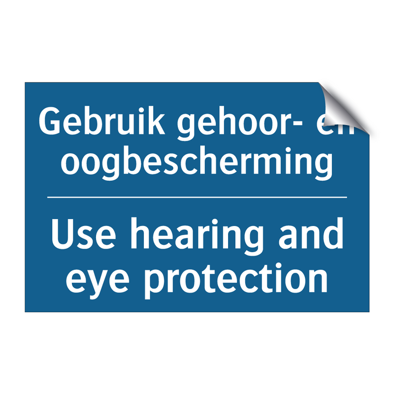 Gebruik gehoor- en oogbescherming /.../ - Use hearing and eye protection