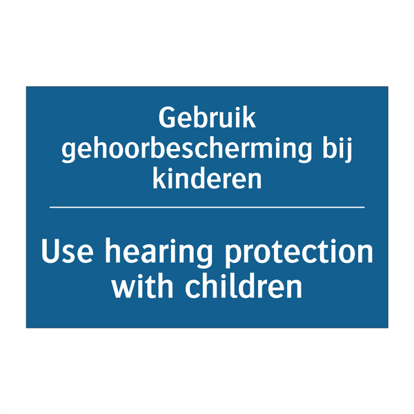 Gebruik gehoorbescherming bij /.../ - Use hearing protection with children /.../