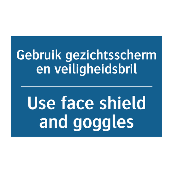 Gebruik gezichtsscherm en veiligheidsbril /.../ - Use face shield and goggles