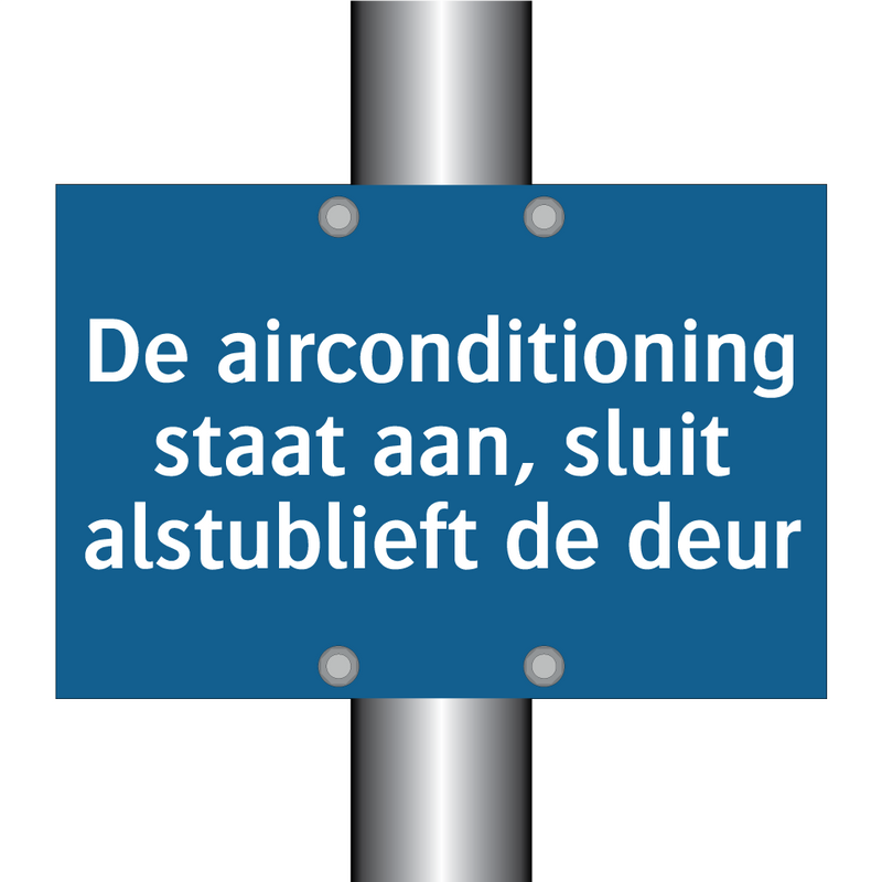 De airconditioning staat aan, sluit alstublieft de deur