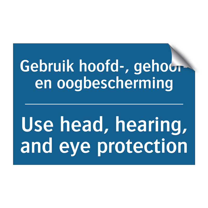 Gebruik hoofd-, gehoor- en oogbescherming /.../ - Use head, hearing, and eye protection /.../