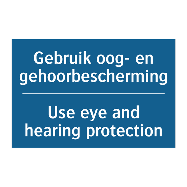 Gebruik oog- en gehoorbescherming /.../ - Use eye and hearing protection