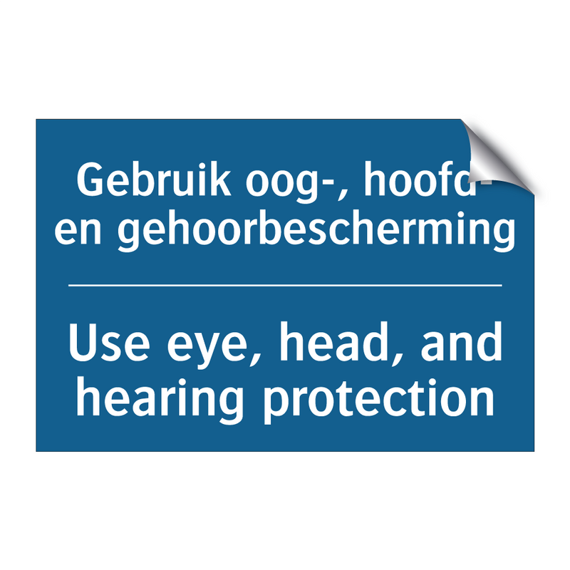 Gebruik oog-, hoofd- en gehoorbescherming /.../ - Use eye, head, and hearing protection /.../