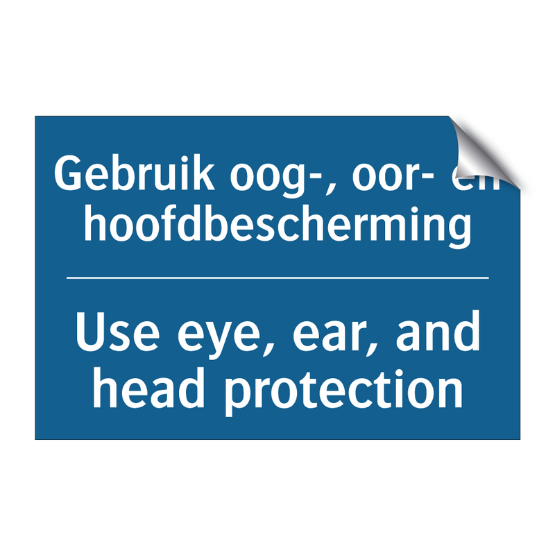 Gebruik oog-, oor- en hoofdbescherming /.../ - Use eye, ear, and head protection /.../