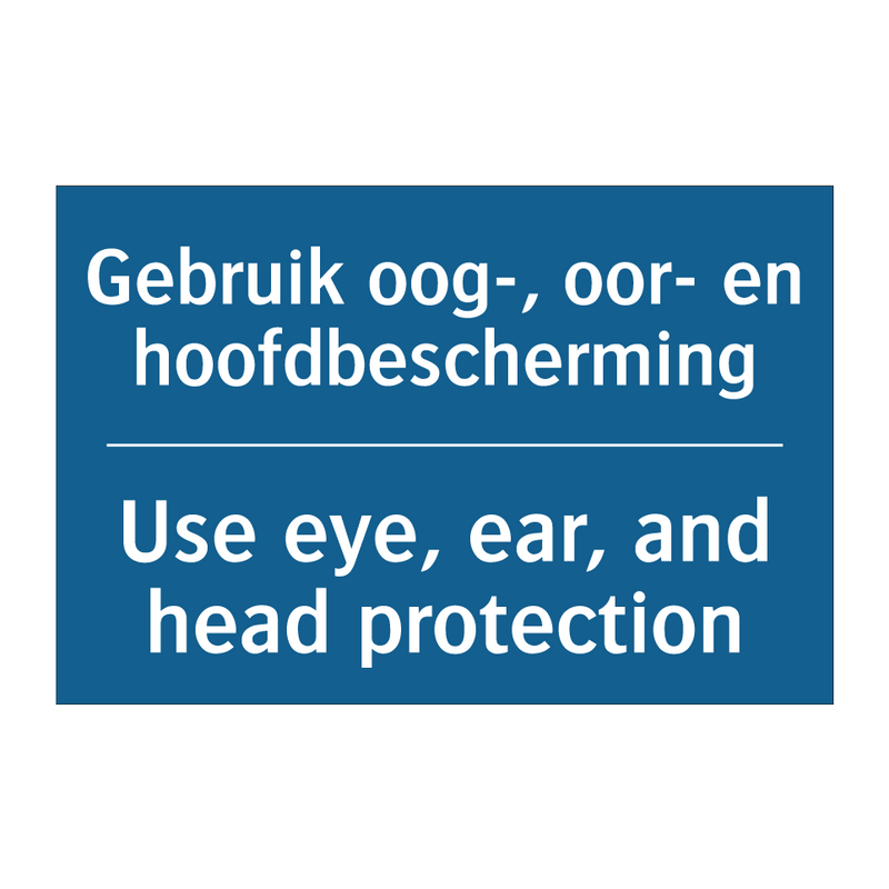 Gebruik oog-, oor- en hoofdbescherming /.../ - Use eye, ear, and head protection /.../