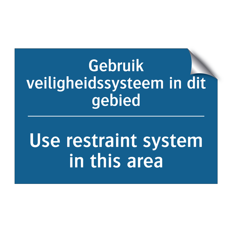 Gebruik veiligheidssysteem in /.../ - Use restraint system in this area /.../