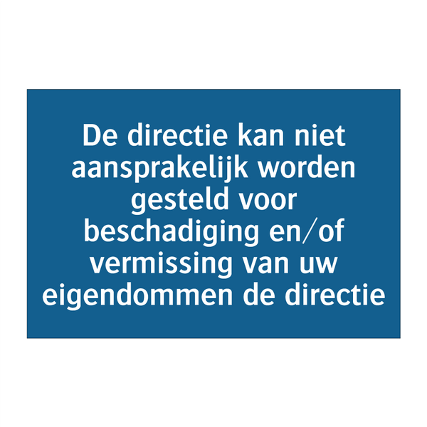 De directie kan niet aansprakelijk worden gesteld voor beschadiging en/of vermissing van uw eigendommen de directie