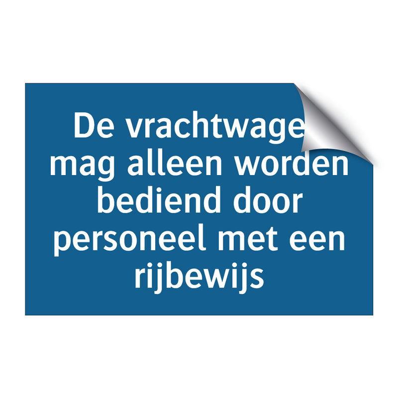 De vrachtwagen mag alleen worden bediend door personeel met een rijbewijs