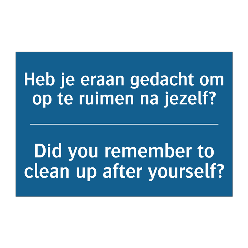 Heb je eraan gedacht om op te /.../ - Did you remember to clean up after /.../