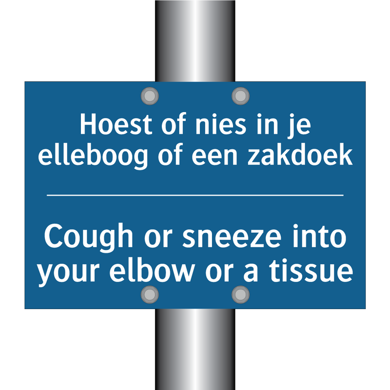 Hoest of nies in je elleboog of /.../ - Cough or sneeze into your elbow /.../