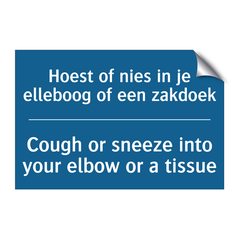 Hoest of nies in je elleboog of /.../ - Cough or sneeze into your elbow /.../