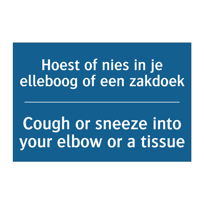 Hoest of nies in je elleboog of /.../ - Cough or sneeze into your elbow /.../