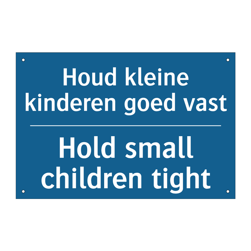 Houd kleine kinderen goed vast - Hold small children tight