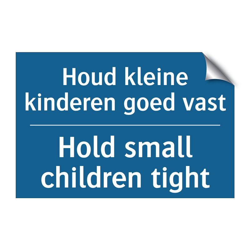 Houd kleine kinderen goed vast - Hold small children tight