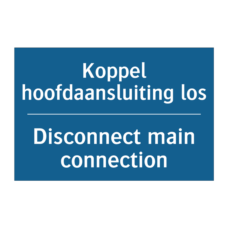 Koppel hoofdaansluiting los - Disconnect main connection