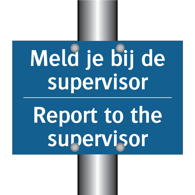 Meld je bij de supervisor - Report to the supervisor