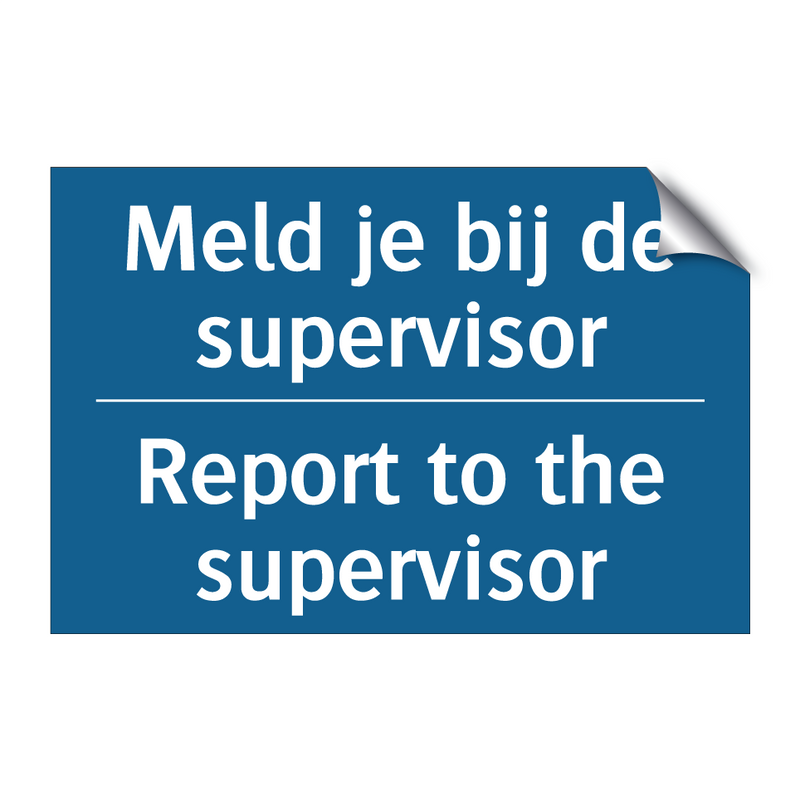 Meld je bij de supervisor - Report to the supervisor