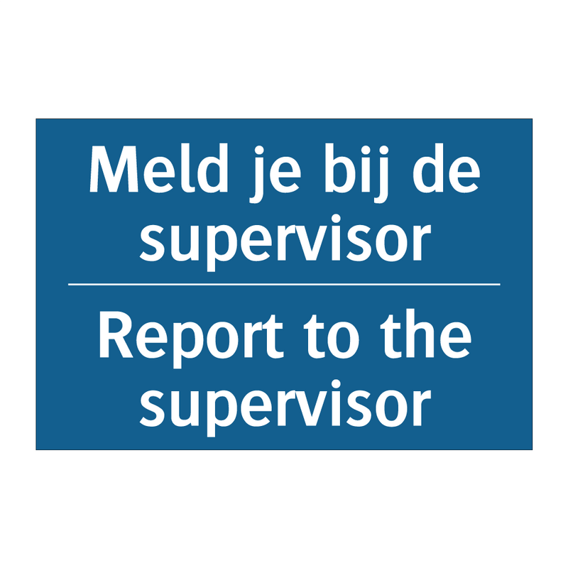 Meld je bij de supervisor - Report to the supervisor