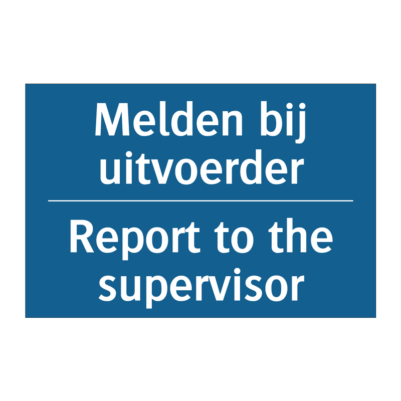 Melden bij uitvoerder - Report to the supervisor & Melden bij uitvoerder - Report to the supervisor