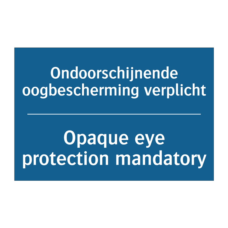 Ondoorschijnende oogbescherming /.../ - Opaque eye protection mandatory /.../