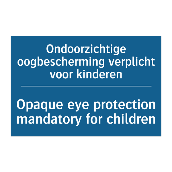 Ondoorzichtige oogbescherming /.../ - Opaque eye protection mandatory /.../